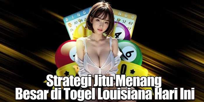 Strategi Jitu Menang Besar di Togel Louisiana Hari Ini