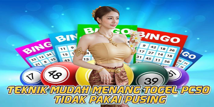 Teknik Mudah Menang Togel PCSO Tidak Pakai Pusing