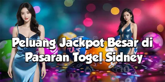 Peluang Jackpot Besar di Pasaran Togel Sidney
