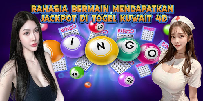 Rahasia Bermain Mendapatkan Jackpot di Togel Kuwait 4D