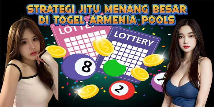 Strategi Jitu Menang Besar di Togel Armenia Pools