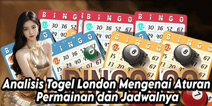 Analisis Togel London Mengenai Aturan Permainan dan Jadwalnya
