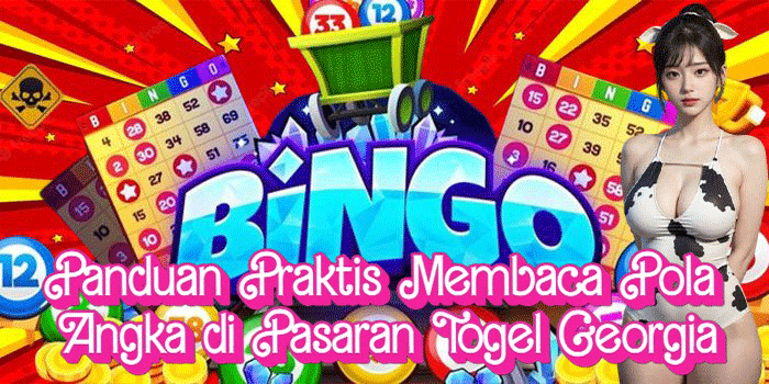 Panduan Praktis Membaca Pola Angka di Pasaran Togel Georgia