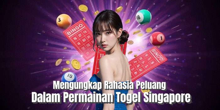 Mengungkap Rahasia Peluang Dalam Permainan Togel Singapore