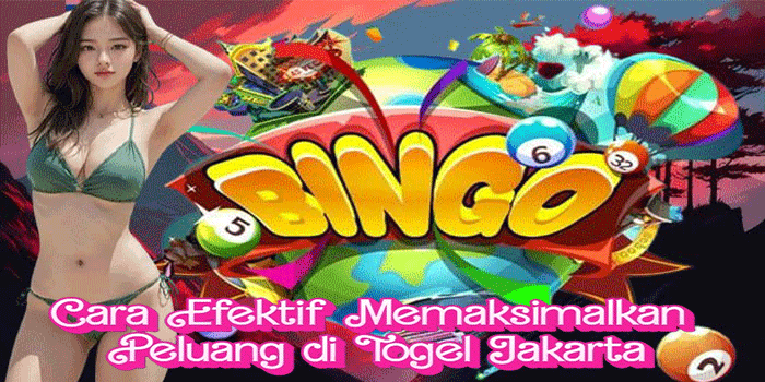 Cara Efektif Memaksimalkan Peluang di Togel Jakarta