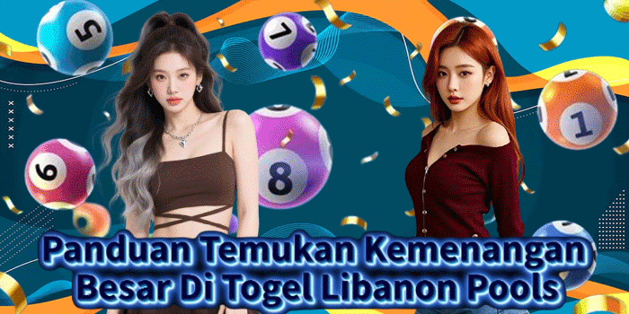 Panduan Temukan Kemenangan Besar Di Togel Libanon Pools