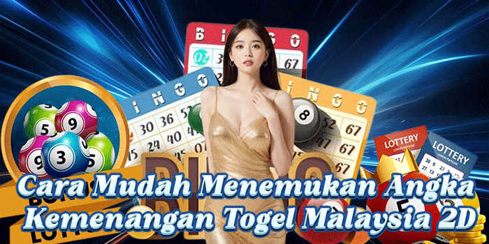 Cara Mudah Menemukan Angka Kemenangan Togel Malaysia 2D