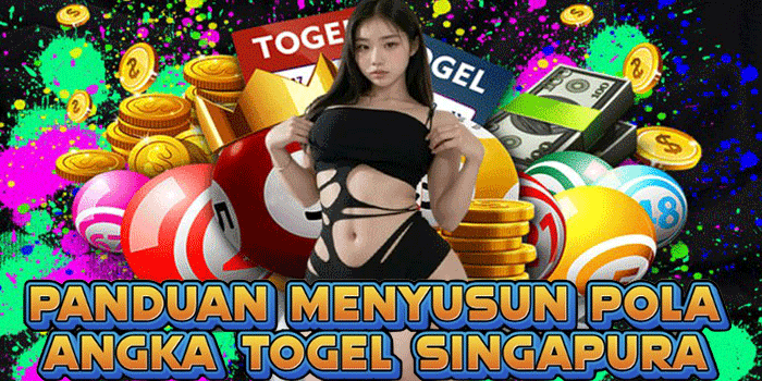 Panduan Menyusun Pola Angka Togel Singapura