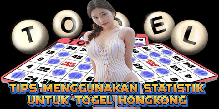 Tips Menggunakan Statistik Untuk Togel Hongkong