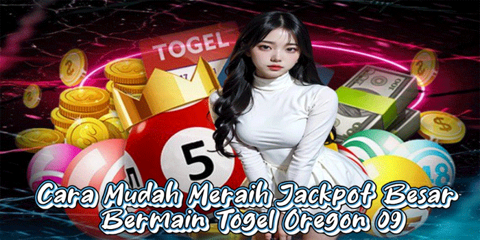 Cara Mudah Meraih Jackpot Besar Bermain Togel Oregon 09