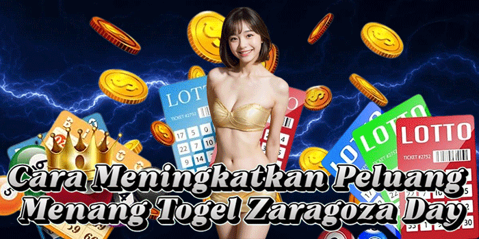 Cara Meningkatkan Peluang Menang Togel Zaragoza Day